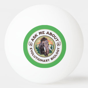 Ask Me About Evolutionary Biology Woolly Mammoth Ping Pong Ball