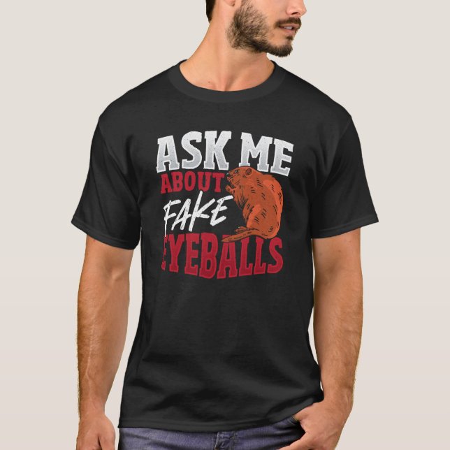 Ask Me About Fake Eyeballs Taxidermist T-Shirt (Front)