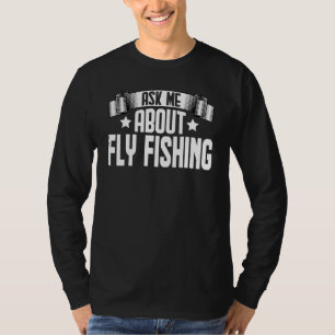 Ask Me About Fly Fishing Angeling Fisherman Fishk T-Shirt