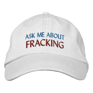 “ASK ME ABOUT FRACKING” EMBROIDERED HAT