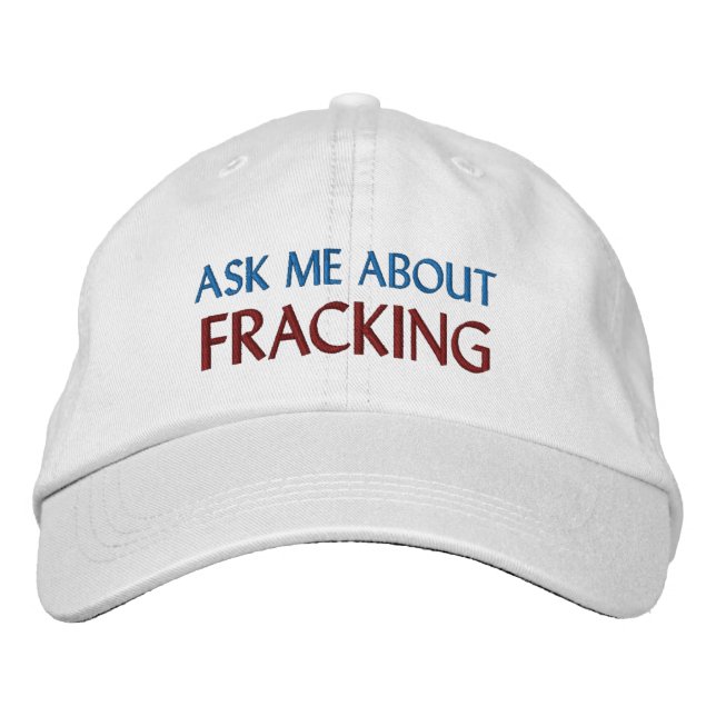 “ASK ME ABOUT FRACKING” EMBROIDERED HAT (Front)