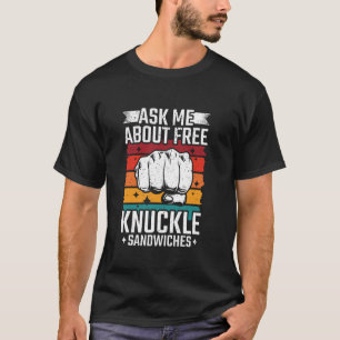 Ask Me About Free Knuckle Sandwiches T-Shirt