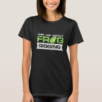 ask me about frog gigging Design for a urban jokes