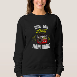 Ask Me About Ham Radio Motif For Amateur Radio Ope Sweatshirt