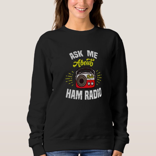 Ask Me About Ham Radio Motif For Amateur Radio Ope Sweatshirt (Front)