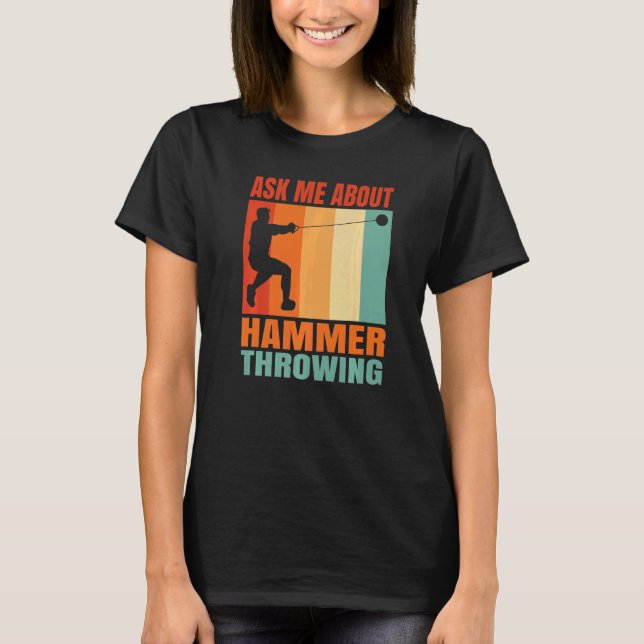 Ask Me About Hammer Throwing   T-Shirt (Front)