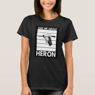 Ask Me About Heron For A Birder T-Shirt
