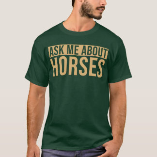 Ask me about Horses Horserainer friend T-Shirt