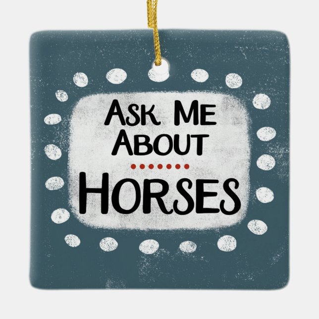 Ask Me About Horses Ornament (Front)