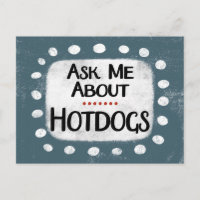 Ask Me About Hotdogs Postcard