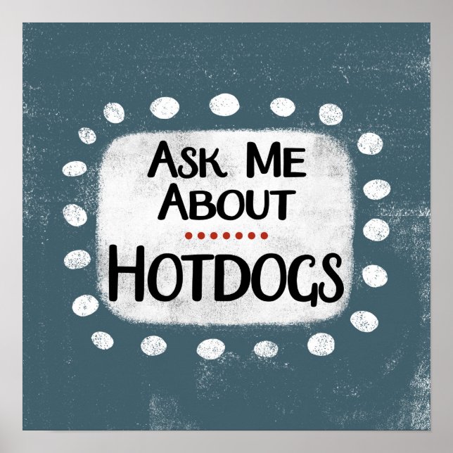 Ask Me About Hotdogs Poster Wall Art (Front)