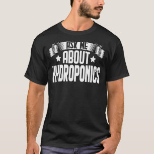 Ask Me About Hydroponics Horticulture Horticultur T-Shirt