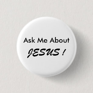 "Ask Me About JESUS !" button, small, simple. 3 Cm Round Badge