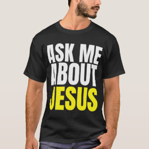 Ask Me About JESUS Christian Evangelism Christ N G T-Shirt