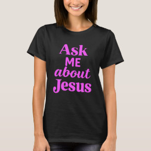 Ask Me About Jesus Christian Faith Bible Verse Scr T-Shirt