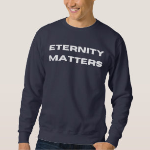 Ask Me about Jesus, Eternity Matters Sweatshirt
