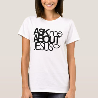 Ask Me About Jesus Shirt