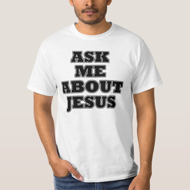 Ask me about Jesus T-Shirt (Front)