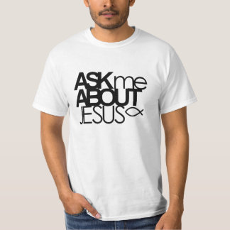 Ask Me About Jesus Value Shirt