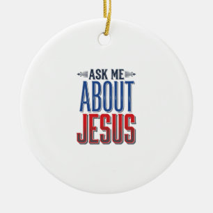 Ask Me About Jesus Vintage Christian Shirt Design Ceramic Ornament