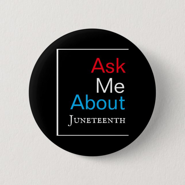 ask me about juneteenth typography unisex 6 cm round badge (Front)