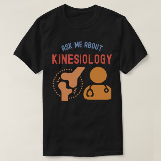 Ask Me About Kinesiology, Kinesiologist T-Shirt