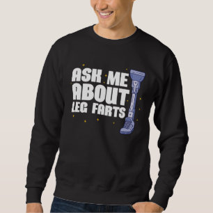 Ask me about Leg Farts Prosthetic Leg Sweatshirt