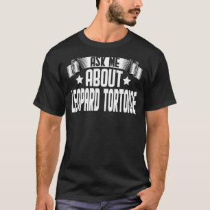 Ask Me About Leopard Tortoise  Leopard Tortoise T-Shirt