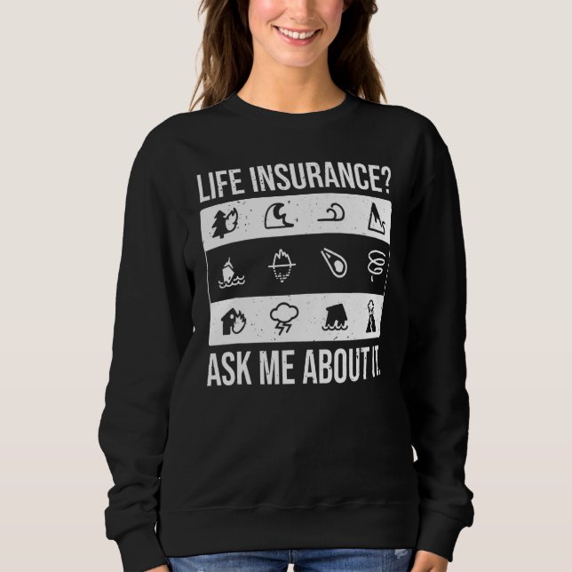 Ask Me About Life Insurance  Sales Agent Insurance Sweatshirt (Front)