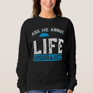 Ask Me About Life Insurances Insurance Agent Sweatshirt