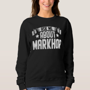 Ask Me About Markhor Markhor Animal Sweatshirt