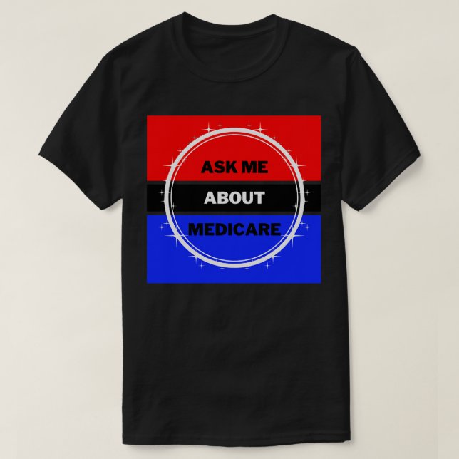 Ask Me About Medicare 1 T-Shirt (Design Front)