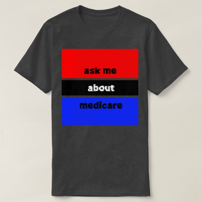 Ask Me About Medicare 4 T-Shirt (Design Front)