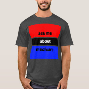 Ask Me About Medicare 4 T-Shirt