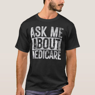 Ask Me About Medicare Health Insurance Consultant T-Shirt