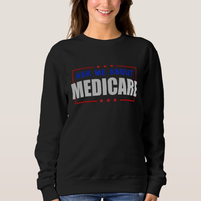 Ask Me About Medicare Insurance Agent Broker Sales Sweatshirt (Front)