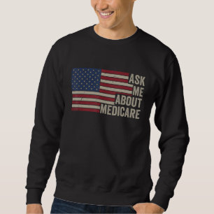 Ask Me About Medicare Insurance Agent Marketing US Sweatshirt