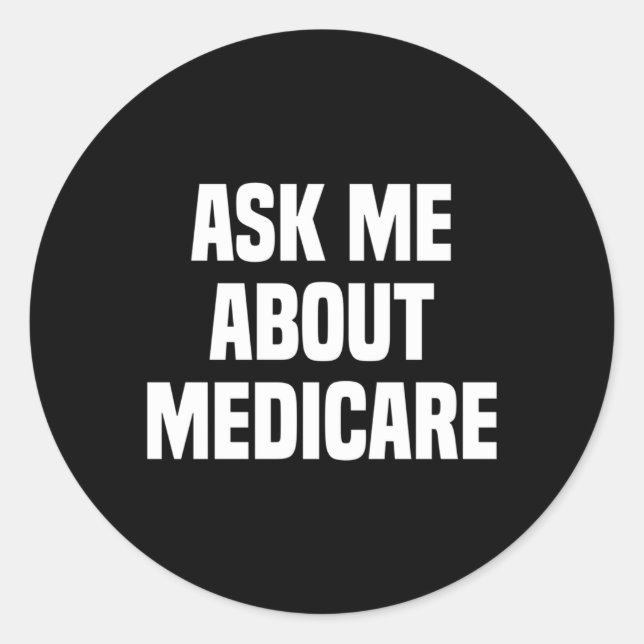 Ask Me About Medicare Insurance Broker Insurance A Classic Round Sticker (Front)