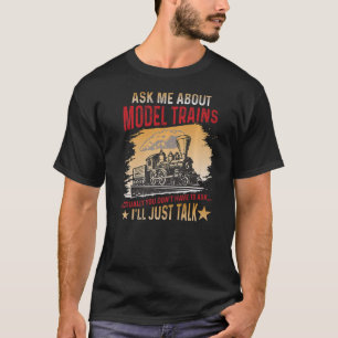 Ask Me About Models Trains Railroad locomotive hor T-Shirt