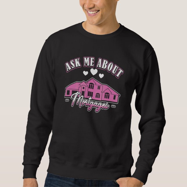 Ask Me about Mortgages Mortgage Loan Officer 3 Sweatshirt (Front)