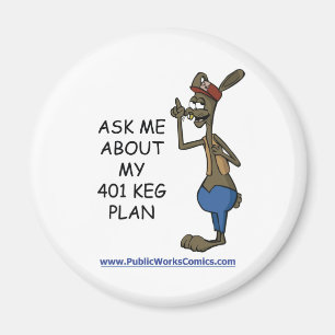 Ask Me About My 401 Keg Plan Magnet