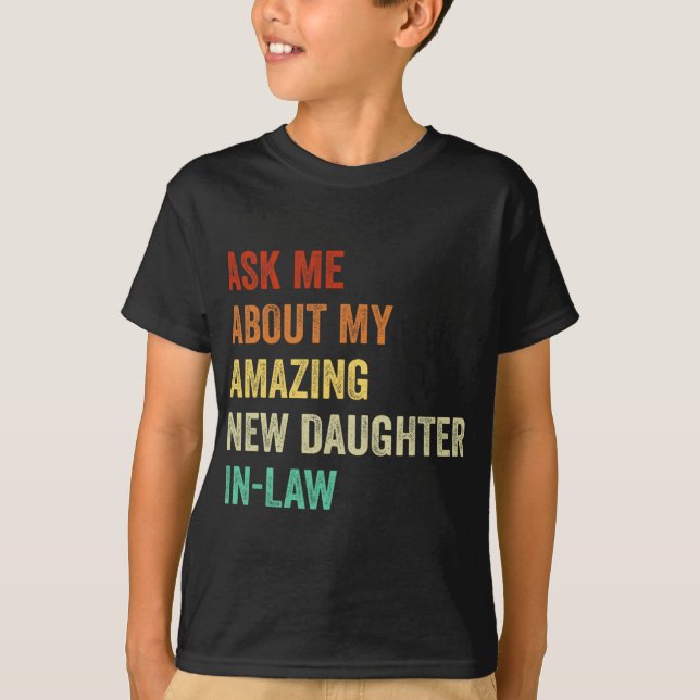 Ask Me About My Amazing New Daughter In Law  T-Shirt (Front)