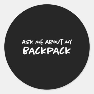 Ask Me About My Backpack Hiking Backpacker Funny H Classic Round Sticker