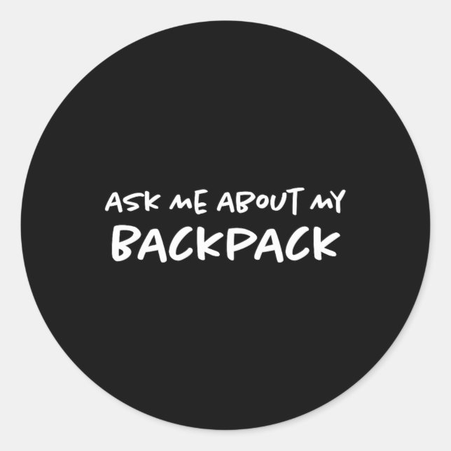 Ask Me About My Backpack Hiking Backpacker Funny H Classic Round Sticker (Front)