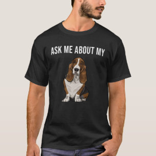 Ask Me About My Basset Hound Dog T-Shirt
