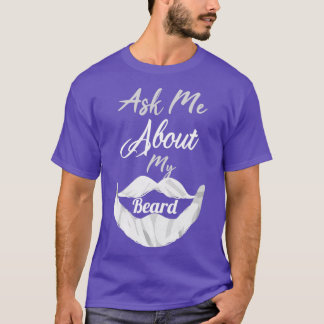 ask me about my beard 10 T-Shirt