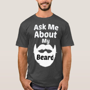 ask me about my beard 7 T-Shirt