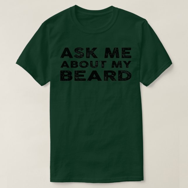 Ask Me About My Beard T-Shirt (Design Front)