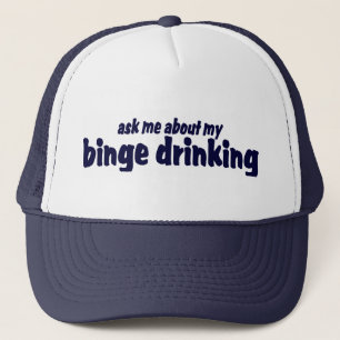Ask Me About My Binge Drinking !  Trucker Hat