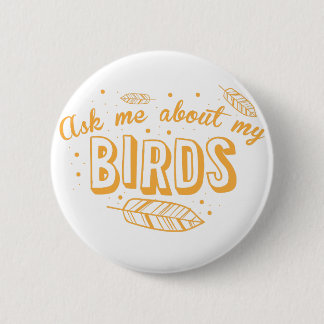 ask me about my birds 6 cm round badge